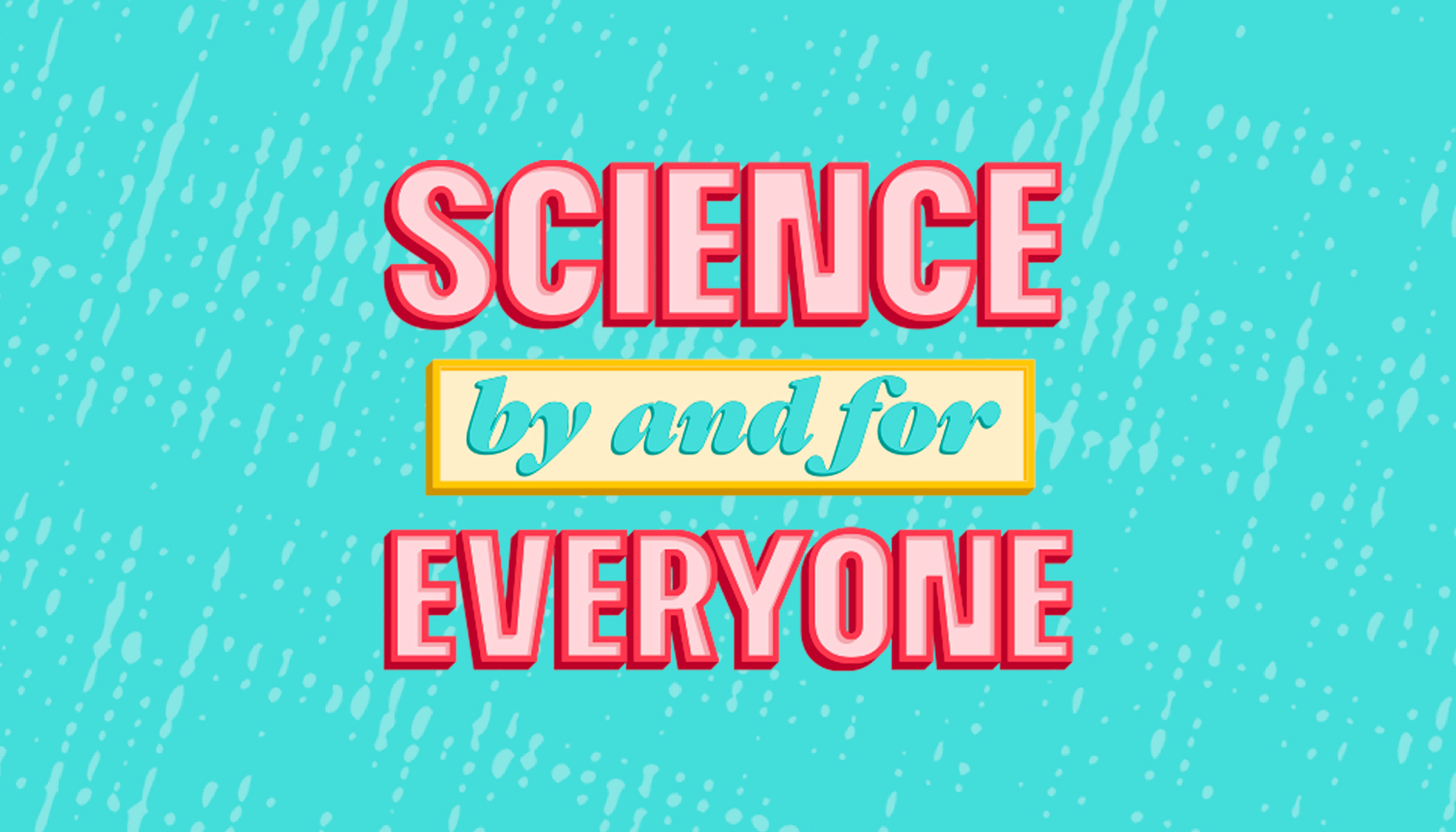 A graphic with the written words: science by and for everyone