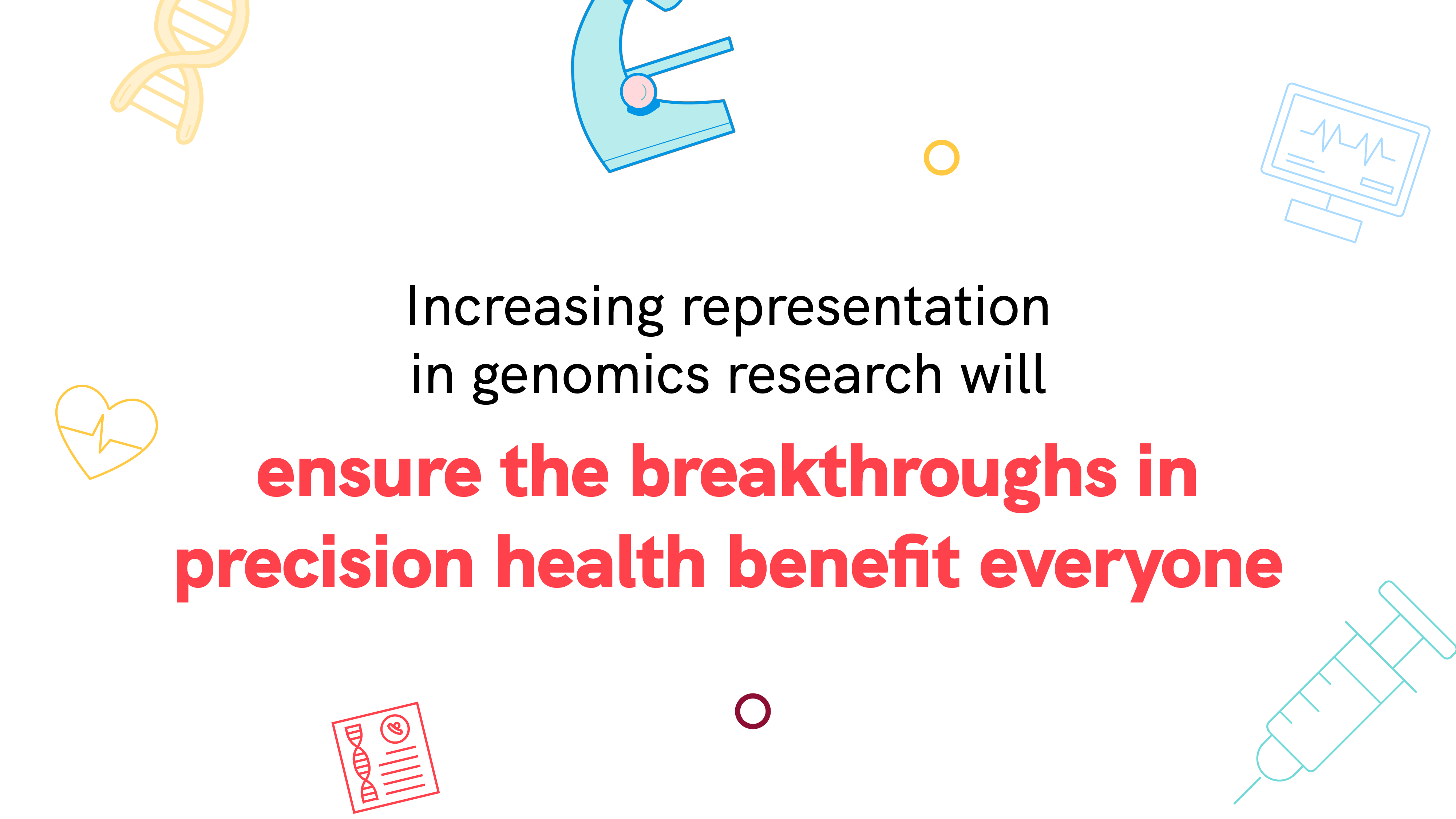 Increasing representation in genomics research will ensure the breakthroughs in precision health benefit everyone