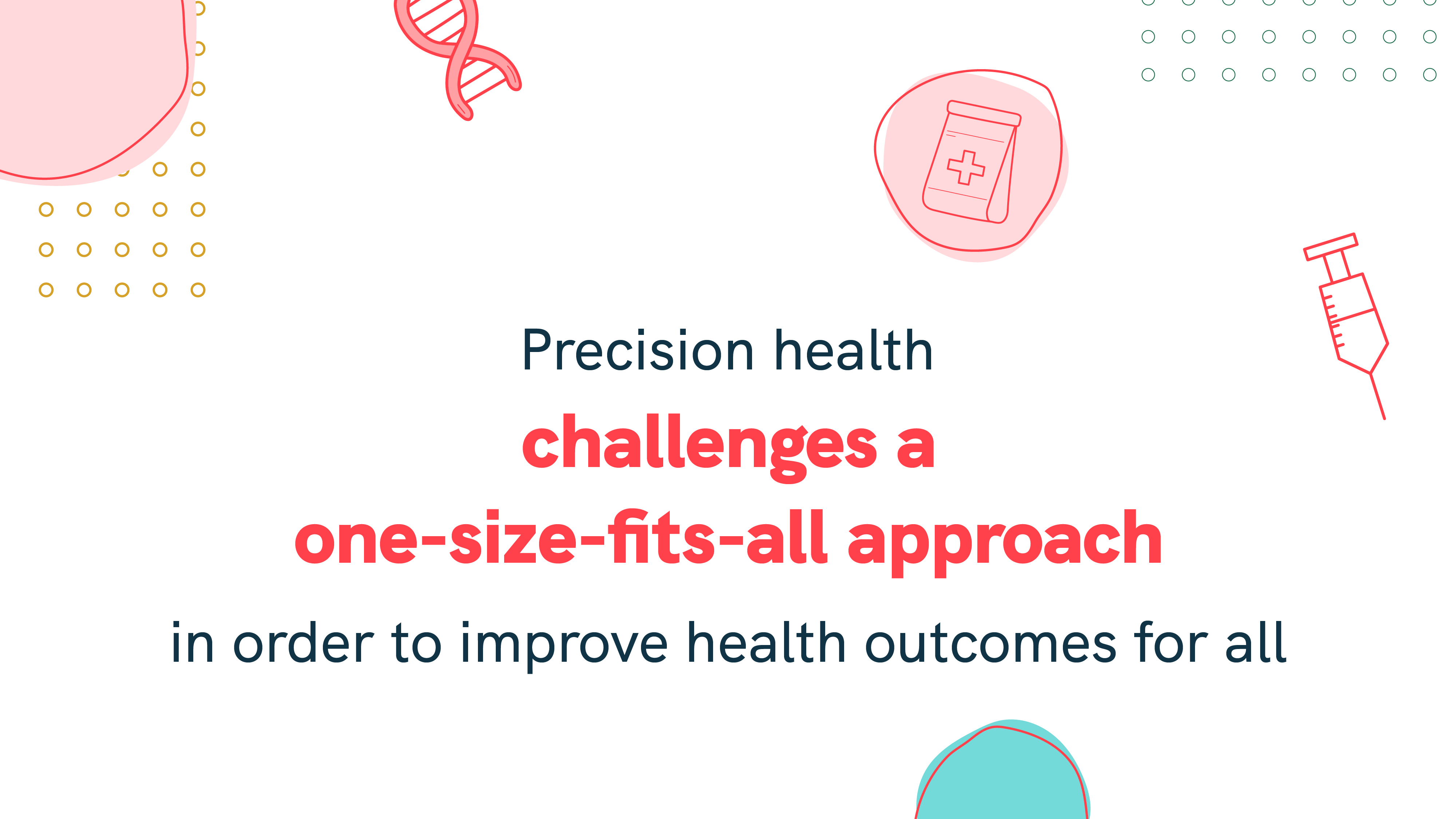 Precision health accounts for differences in people’s genes, environments and lifestyles to tailor better prevention strategies and treatments for an individual