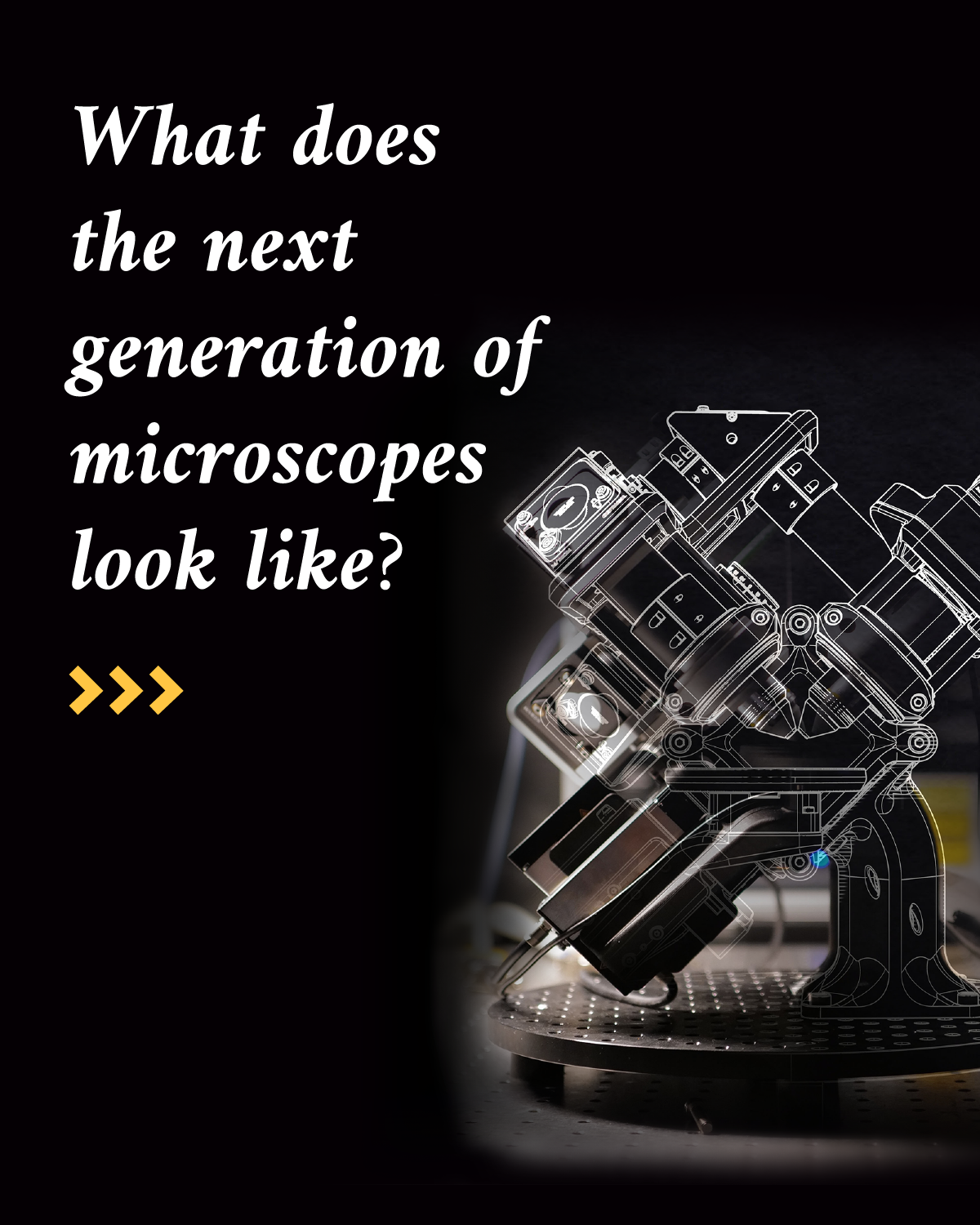 Infographic reads “What does the next generation of microscopes look like?” Accompanying the text is a photo of a microscope with white lines drawn to show the many parts that make up the inside of the microscope.