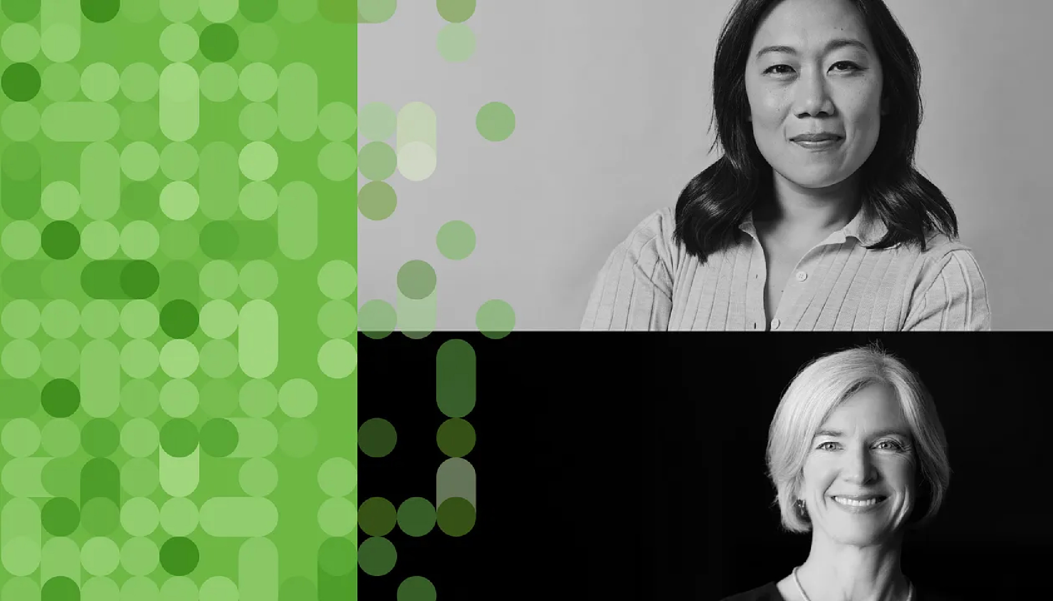 Split-screen image of Priscilla Chan (top) and Jennifer Doudna (bottom) in black and white, overlaid with a green abstract pattern of circles and pill shapes on the left.